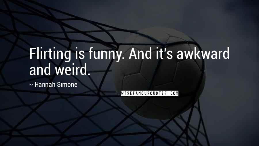 Hannah Simone Quotes: Flirting is funny. And it's awkward and weird.