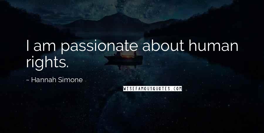 Hannah Simone Quotes: I am passionate about human rights.