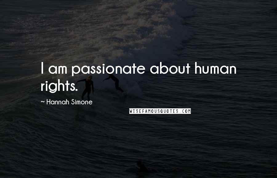 Hannah Simone Quotes: I am passionate about human rights.