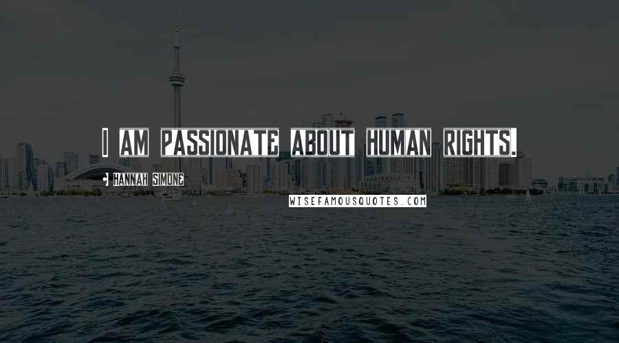 Hannah Simone Quotes: I am passionate about human rights.