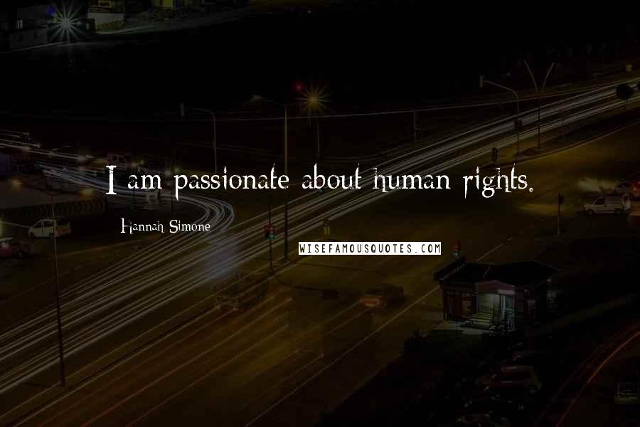 Hannah Simone Quotes: I am passionate about human rights.