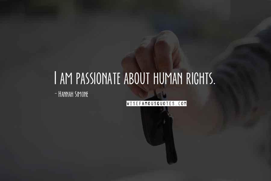 Hannah Simone Quotes: I am passionate about human rights.