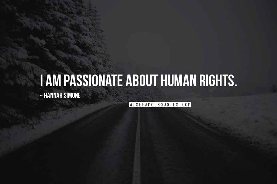 Hannah Simone Quotes: I am passionate about human rights.