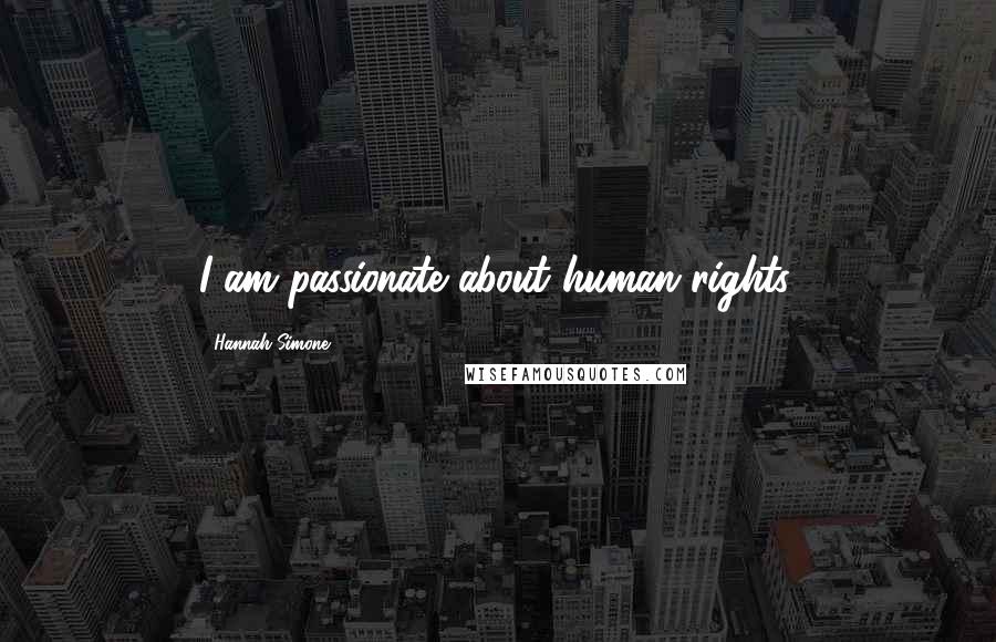 Hannah Simone Quotes: I am passionate about human rights.