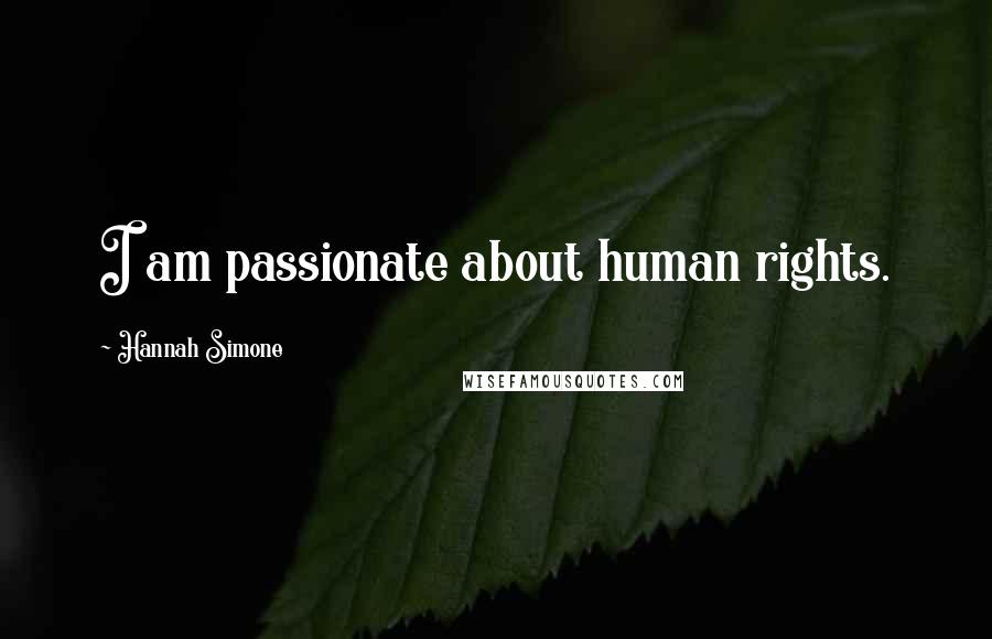 Hannah Simone Quotes: I am passionate about human rights.