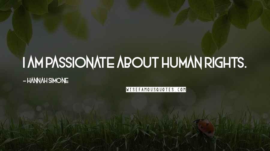 Hannah Simone Quotes: I am passionate about human rights.