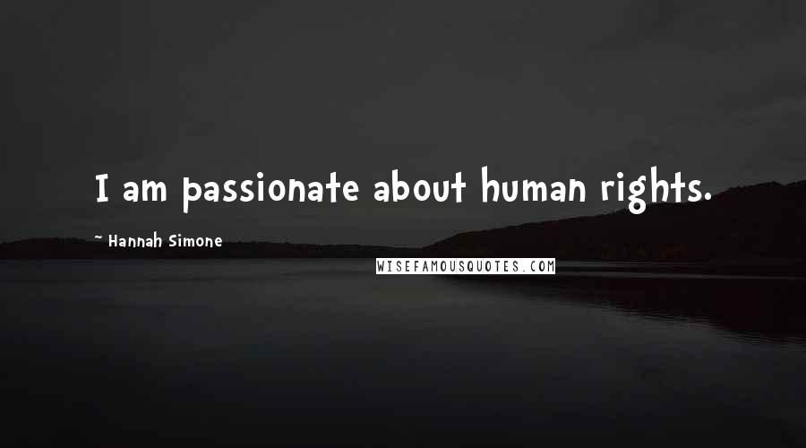 Hannah Simone Quotes: I am passionate about human rights.