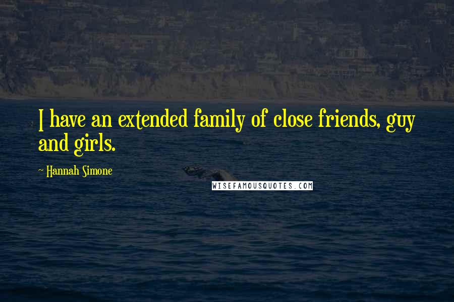 Hannah Simone Quotes: I have an extended family of close friends, guy and girls.