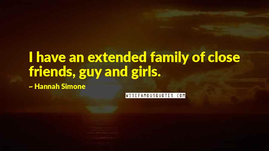 Hannah Simone Quotes: I have an extended family of close friends, guy and girls.