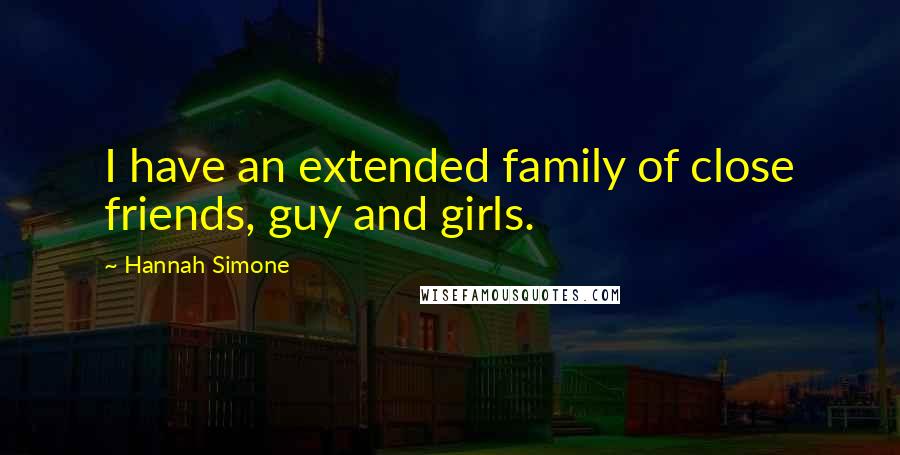 Hannah Simone Quotes: I have an extended family of close friends, guy and girls.