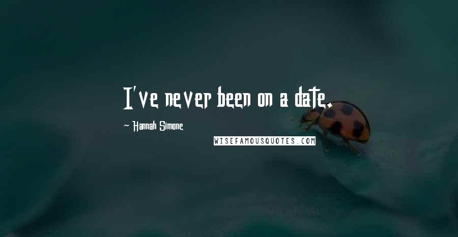 Hannah Simone Quotes: I've never been on a date.