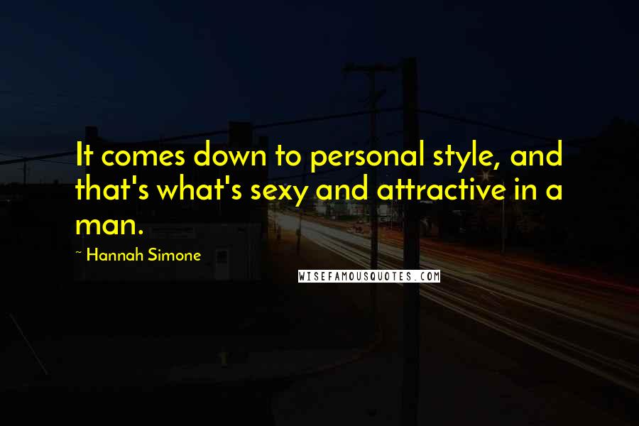 Hannah Simone Quotes: It comes down to personal style, and that's what's sexy and attractive in a man.