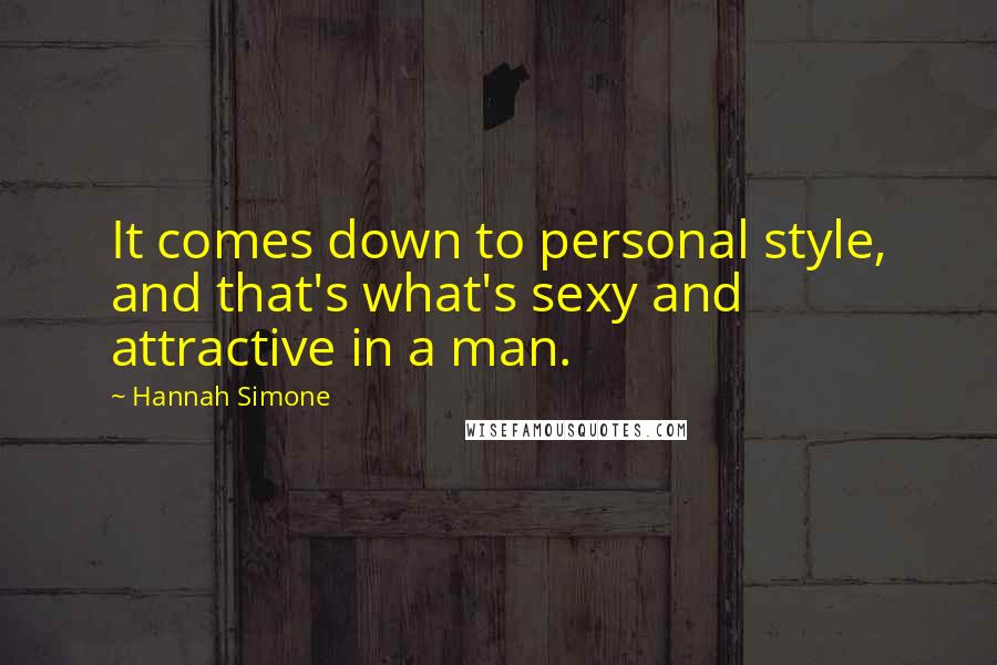 Hannah Simone Quotes: It comes down to personal style, and that's what's sexy and attractive in a man.