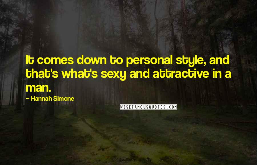 Hannah Simone Quotes: It comes down to personal style, and that's what's sexy and attractive in a man.