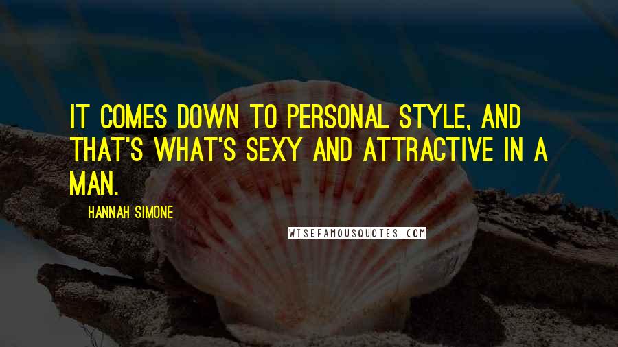 Hannah Simone Quotes: It comes down to personal style, and that's what's sexy and attractive in a man.