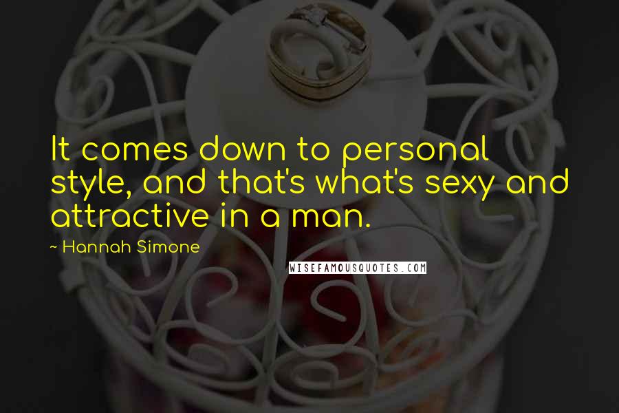 Hannah Simone Quotes: It comes down to personal style, and that's what's sexy and attractive in a man.