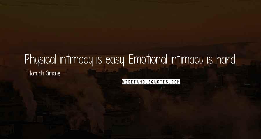 Hannah Simone Quotes: Physical intimacy is easy. Emotional intimacy is hard.