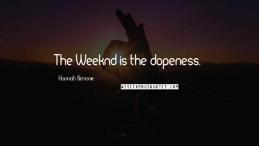 Hannah Simone Quotes: The Weeknd is the dopeness.