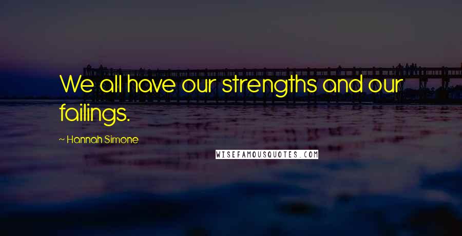 Hannah Simone Quotes: We all have our strengths and our failings.