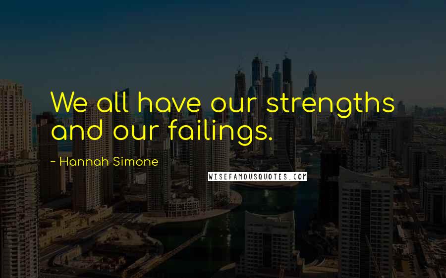 Hannah Simone Quotes: We all have our strengths and our failings.