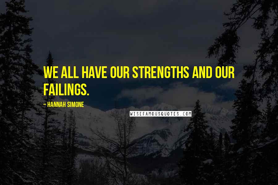 Hannah Simone Quotes: We all have our strengths and our failings.