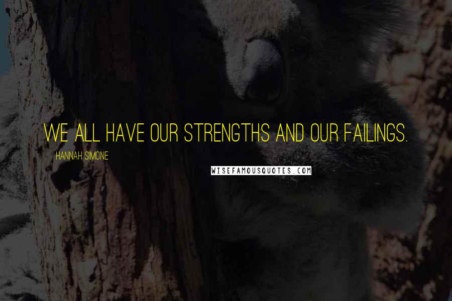 Hannah Simone Quotes: We all have our strengths and our failings.