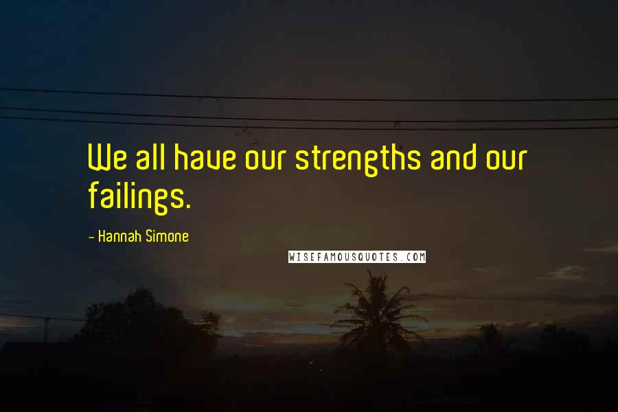 Hannah Simone Quotes: We all have our strengths and our failings.