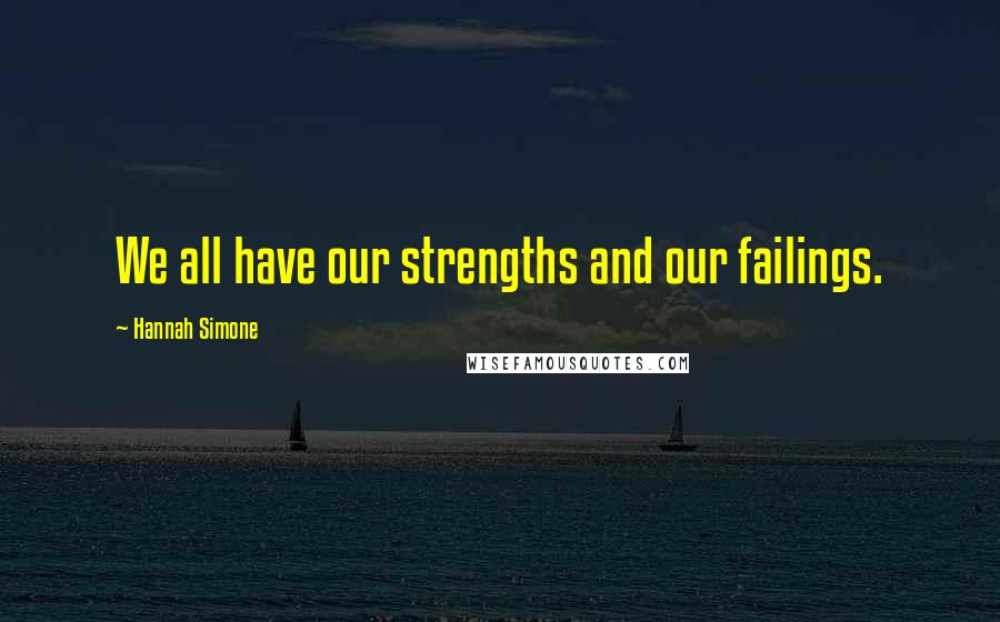 Hannah Simone Quotes: We all have our strengths and our failings.