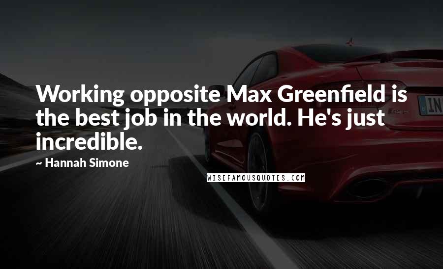 Hannah Simone Quotes: Working opposite Max Greenfield is the best job in the world. He's just incredible.