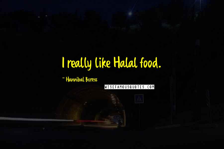 Hannibal Buress Quotes: I really like Halal food.