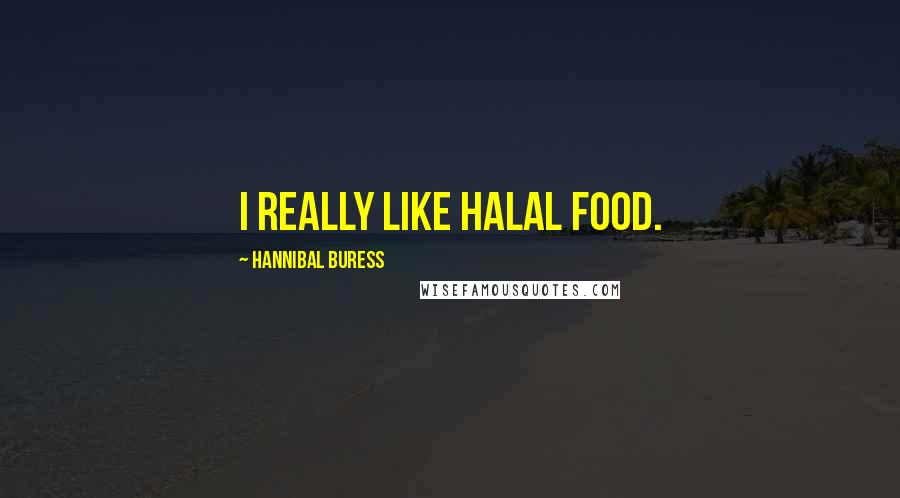 Hannibal Buress Quotes: I really like Halal food.