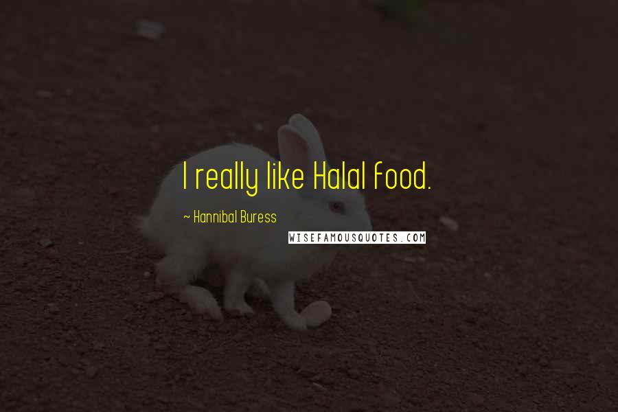 Hannibal Buress Quotes: I really like Halal food.