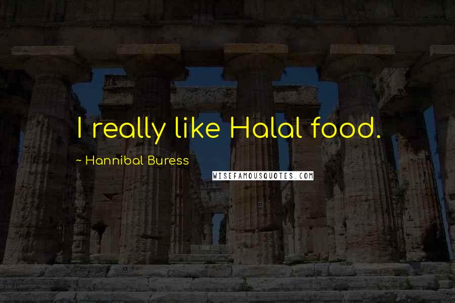 Hannibal Buress Quotes: I really like Halal food.