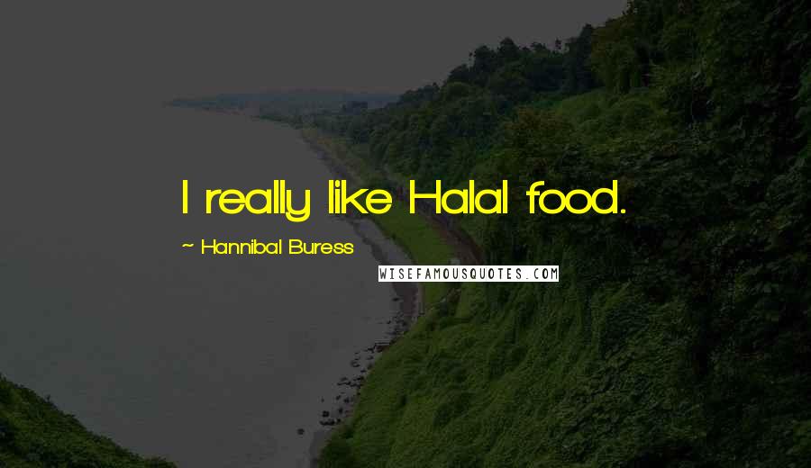 Hannibal Buress Quotes: I really like Halal food.