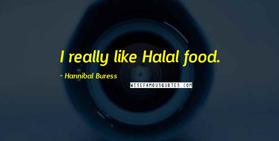 Hannibal Buress Quotes: I really like Halal food.