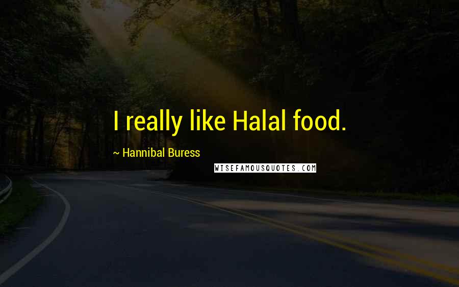 Hannibal Buress Quotes: I really like Halal food.