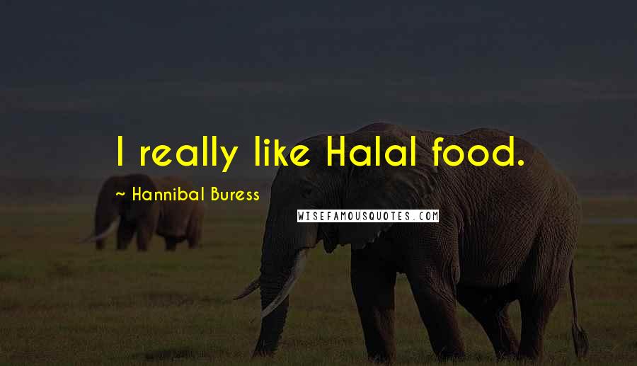 Hannibal Buress Quotes: I really like Halal food.