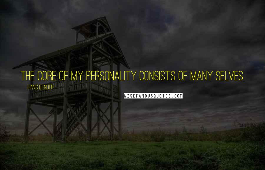 Hans Bender Quotes: The core of my personality consists of many selves.