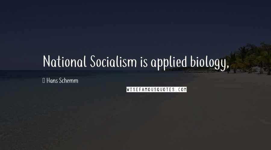 Hans Schemm Quotes: National Socialism is applied biology,