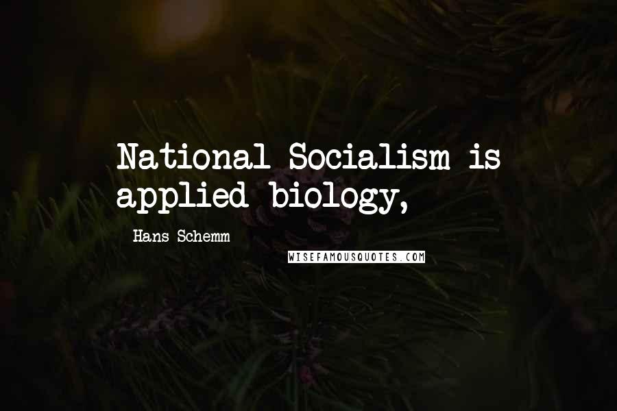 Hans Schemm Quotes: National Socialism is applied biology,
