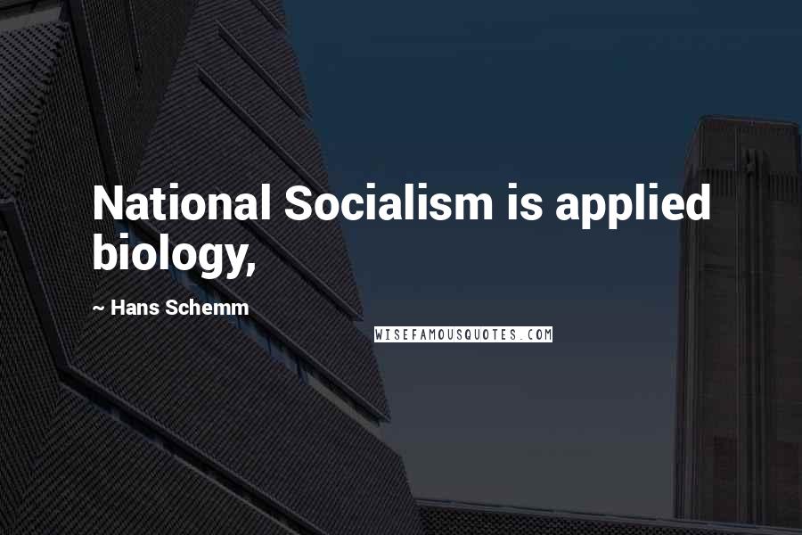 Hans Schemm Quotes: National Socialism is applied biology,