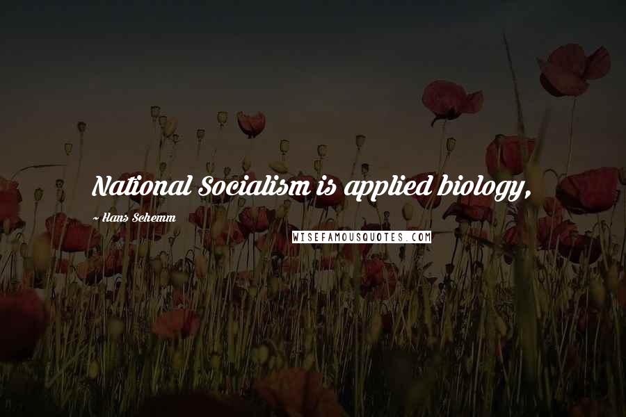 Hans Schemm Quotes: National Socialism is applied biology,