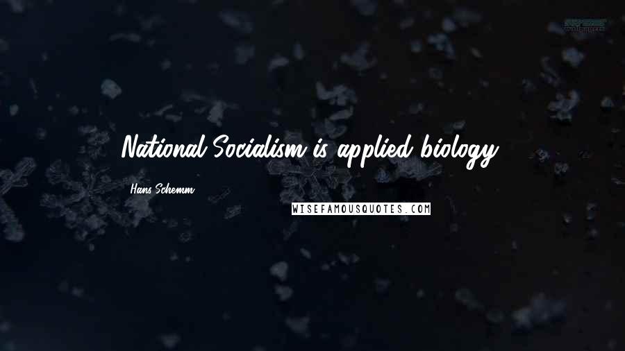 Hans Schemm Quotes: National Socialism is applied biology,
