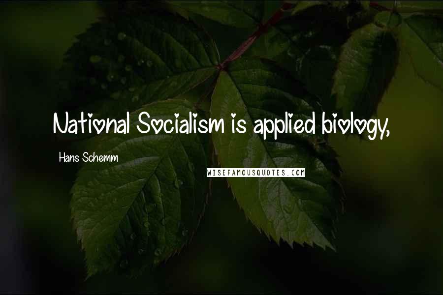 Hans Schemm Quotes: National Socialism is applied biology,