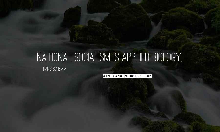 Hans Schemm Quotes: National Socialism is applied biology,