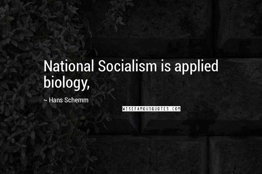 Hans Schemm Quotes: National Socialism is applied biology,