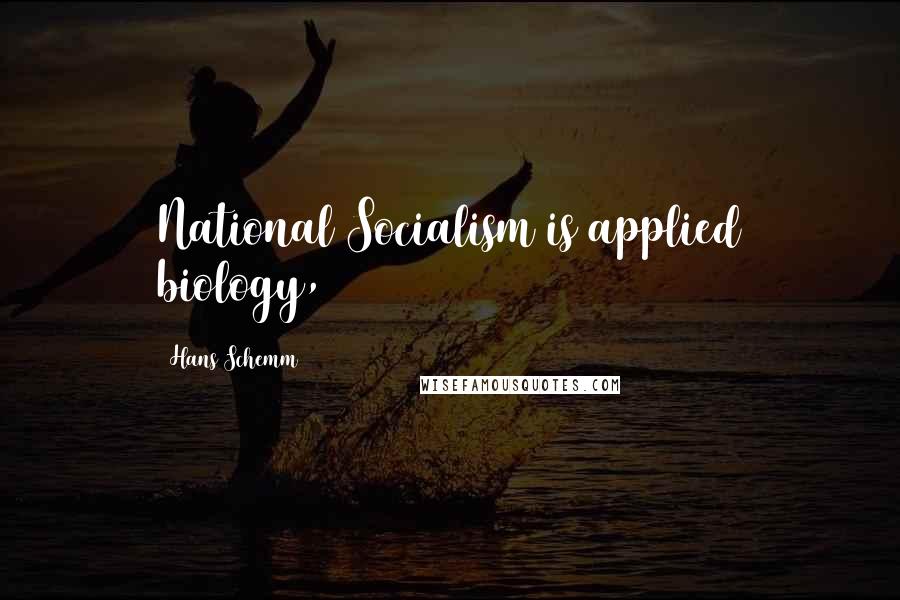 Hans Schemm Quotes: National Socialism is applied biology,