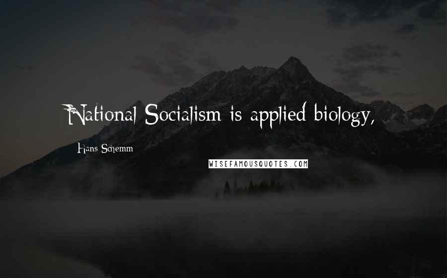 Hans Schemm Quotes: National Socialism is applied biology,
