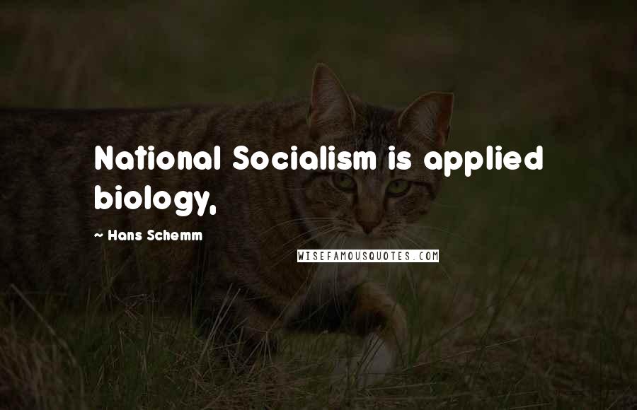 Hans Schemm Quotes: National Socialism is applied biology,