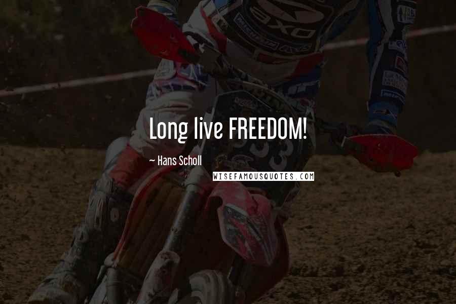 Hans Scholl Quotes: Long live FREEDOM!